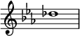  {
\omit Score.TimeSignature \relative c'' {
  \key c \minor des1
} }
