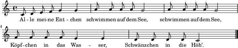 
\relative c' {\autoBeamOff
             c8 d8 e8 f8 g4 g4 | a8 a8 a8 a8 g2 | a8 a8 a8 a8 g2
             f8 f8 f8 f8 e4 e4 | d8 d8 d8 d8 c2 \bar "|."
}
\addlyrics {
    Al -- le mei -- ne Ent -- chen | schwim -- men auf dem See, | schwim -- men auf dem See,
    Köpf -- chen in das Was -- ser, | Schwänz -- chen in die Höh’.
}
