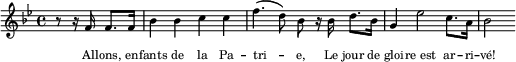 
  \new Staff \with { midiInstrument = "trumpet" \magnifyStaff #5/7 }
  \relative bes' { 
    \set Score.tempoHideNote = ##t
    \key bes \major
    \time 4/4
    \tempo 4 = 112
     \partial 2 r8 r16 f f8. f16 bes4 bes c c f4. (d8) bes r16 bes d8. bes16 g4 es'2 c8. a16 bes2
  }
  \addlyrics {
    \override LyricText.font-size = #-2
     Al -- lons, en -- fants de la Pa -- tri -- e,
     Le jour de gloi -- re_est ar -- ri -- vé!
  }
