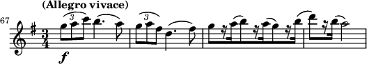 
\relative c''' {
  \key g \major \time 3/4 \clef treble
  \set Staff.midiInstrument = "violin"
  \set Score.tempoHideNote = ##t \tempo "(Allegro vivace)" 4 = 178
  \set Score.currentBarNumber = #67 \bar ""
  \override Score.SpacingSpanner #'common-shortest-duration = #(ly:make-moment 1 9)

  \override TupletBracket #'stencil = ##f
  \override TupletNumber #'Y-offset = #4.5
  \times 2/3 { g8(\f a c) } b4.( a8) |
  \times 2/3 { g( a fis) } d4.( fis8) |
  g[ r16 a( b8) r16 a( g8) r16 b]( |
  d8[) r16 b]( a2) |
}
