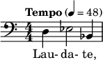  \relative c { \clef bass \numericTimeSignature \time 4/4 \tempo "Tempo" 4 = 48 d4 ees2 bes4 } \addlyrics { Lau- da- te, } 