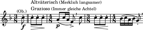  \relative c'' { \clef treble \key f \major \time 3/8 \set Score.tempoHideNote = ##t  \tempo "" 8 = 88  \partial 8*1 c8\f-.^\markup{\smaller \center-align (Ob.)} \bar "||" c\>-.^\markup { \column {
    \line {Altväterisch \smaller {(Merklich langsamer)}}
    \line {Grazioso \smaller {(Immer gleiche Achtel)}}
  }
} c-. c-.\! | \time 4/8 a(\p c16 a f8->)\breathe c' | \time 3/8 c-.\< c-. c-.\! | \time 4/8 bes16( c a bes g8)-.\breathe } 