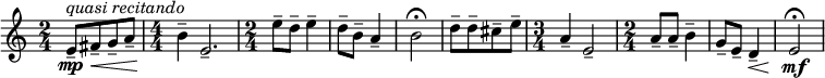 
\relative c' { \new Staff { \key a \minor \time 2/4 \numericTimeSignature 
    e8-\mp^\markup { \italic {quasi recitando}}--[\< fis-- g-- a--] | 
    \time 4/4 b4--\! e,2.-- | \time 2/4 e'8-- d-- e4-- | d8-- b-- a4-- | b2-\fermata
    d8--[ d-- cis-- e--] | \time 3/4 a,4-- e2-- | \time 2/4 a8-- a-- b4-- | g8-- e-- d4--\< | e2-\mf -\fermata | }}  
