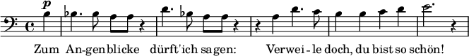  \relative g { \clef bass \key c \major \partial 4 b^\markup { \dynamic p } | bes4. bes8 a a r4 | d4. bes8 a a r4 | r a d4. c8 | b4 b c d | e2. r4 }\addlyrics {Zum | An -- gen -- bli -- cke | dürft' -- ich sa -- gen: | Ver -- wei -- le | doch, du bist so | schön! }