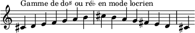  {
\override Score.TimeSignature #'stencil = ##f
\relative c' {
  \clef treble \time 7/4
  cis4^\markup { Gamme de do♯ ou ré♭ en mode locrien } d e f g a b cis b a g fis e d cis
} }
