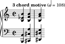 
{  \new PianoStaff <<
    \new Staff = "RH" \relative c' { \clef treble \time 2/2 \tempo "3 chord motive" 2 = 108 \partial 4*2 <b' ees, b> <b f b,> <b g b,> }
    \new Staff = "LH" \relative c' { \clef bass \time 2/2 <b, b,> <a' cis, cis,> <g dis dis,> } >> }
