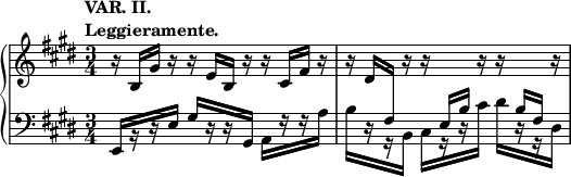 
 \relative c' {
  \new PianoStaff <<
   \new Staff = "up" { \key e \major \time 3/4
    \tempo \markup {
     \column {
      \line { VAR. II. }
      \line { Leggieramente. }
     }
    }
    r16 b gis' r r e b r r cis fis r r dis
    \change Staff = "down" fis, \change Staff = "up" r r \change Staff = "down" \stemUp e b' \change Staff = "up" r r \change Staff = "down" b fis \change Staff = "up" r
   }
   \new Staff = "down" { \key e \major \time 3/4 \clef bass
    e,16[ r r e'] gis[ r r gis,] a[ r r a'] \override Stem.details.beamed-lengths = #'(5.5) b[ r r b,] cis[ r r cis'] dis[ r r dis,]
   }
  >>
 }
