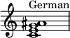  {
\override Score.TimeSignature #'stencil = ##f
\relative c' { 
  \clef treble \time 4/4
  <c e g ais>1^\markup { "German" }
} }
