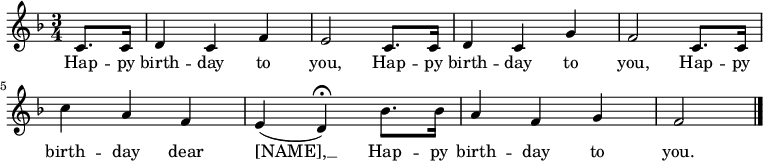 \relative c' { \key f \major \time 3/4 \partial 4 c8. c16 | d4 c f | e2 c8. c16 | d4 c g' | f2 c8. c16 | c'4 a f | e( d\fermata) bes'8. bes16 | a4 f g | f2 \bar "|." } \addlyrics { Hap -- py birth -- day to you, Hap -- py birth -- day to you, Hap -- py birth -- day dear [NAME], __ Hap -- py birth -- day to you. }