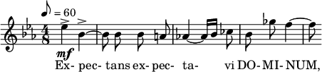  \relative c'' { \clef treble \key c \minor \time 4/8 \tempo 8 = 60 \autoBeamOff ees->\mf bes->~ | bes8 bes bes a | aes!4~ aes16[ bes] ces8 | bes ges' f4~ | f8 } \addlyrics { Ex- pec- tans ex- pec- ta- vi DO- MI- NUM, } 