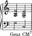 
    {
   \override Score.TimeSignature #'stencil = ##f
      \new PianoStaff <<
        \new Staff <<
            \relative c' {
                \clef treble \key c \major \time 4/4
                <a c f>2 <g b e>
                }
            >>
        \new Staff <<
            \relative c' {
                \clef bass \key c \major \time 4/4
                g_\markup { \translate #'(-2 . 0) { \concat { "Gsus" \hspace #1 "CM" \raise #1 \small "7" } } }
                c,
                }
            >>
    >> }
