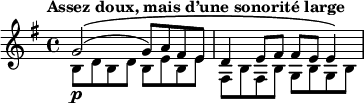 \relative g' { \key g \major \tempo "Assez doux, mais d’une sonorité large"
<< { g2\(( g8) a8 fis8 e8 d4 e8 fis8 fis8 e8 e4\) } \\ { b8\p d8 b8 d8 b8 e8 b8 e8 fis,8 b8 fis8 b8 g8 b8 g8 b8}  >>
}