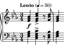  { \new PianoStaff << \new Staff \relative c'' { \clef treble \key ees \major \time 3/4 \tempo "Lento" 4=50 <bes g ees>4\f <ees c g ees>-> r8 <d bes f> | <bes g ees>4 } \new Staff { \clef bass \key ees \major \time 3/4 <bes g ees> <c' g ees c>-> r8 <bes f d> | <bes g ees>4 } >> } 