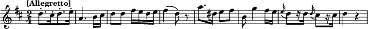 
\relative c'' {
  \key d \major
  \time 2/4
  \tempo "[Allegretto]"
  d8.-.[ cis16-. d8.-. e16-.] | a,4. b16 cis | d8 d fis16 e d e | fis4( d8) r | a'8. dis,16 e8 fis | b, g'4 fis16 e \appoggiatura e16 d8[ r16 d] \appoggiatura d16 cis8[ r16 cis] | d4 r
}
