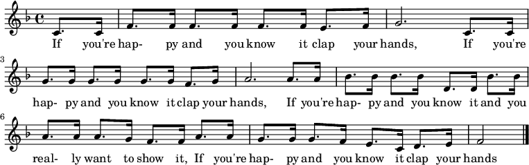 \relative c' { \key f \major \time 4/4 \partial 4 c8. c16 | f8. f16 f8. f16 f8. f16 e8. f16 | g2. c,8. c16 | g'8. g16 g8. g16 g8. g16 f8. g16 | a2. a8. a16 | bes8. bes16 bes8. bes16 d,8. d16 bes'8. bes16 | a8. a16 a8. g16 f8. f16 a8. a16 | g8. g16 g8. f16 e8. c16 d8. e16 | f2 \bar "|." }
\addlyrics {
If you're hap- py and you know it clap your hands,
If you're hap- py and you know it clap your hands,
If you're hap- py and you know it and you real- ly want to show it,
If you're hap- py and you know it clap your hands }
