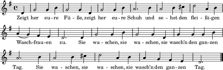 
\layout { \context { \Score \omit BarNumber } }
 \language "deutsch" \relative c' { \set Staff.midiInstrument = #"harmonica" \set Score.tempoHideNote = ##t \tempo 2 = 90 \key g \major \time 4/4
{ \partial 4 d4 | g2 g4 h | g2 g4 d | g2 g4 h | a2. h4 |
	a2 h4 cis | d2 a4 h | a (g) fis e | d2. d4 | g2 g4 h |
	g2 g4 d | g g g h | a2. h4 | a2 h4 cis |
	d2 a4 h | a g fis e | d2. \bar  "|." } }
\addlyrics {
Zeigt her eu -- re Fü -- ße, zeigt her eu -- re Schuh und se -- het den flei -- ßi -- gen Wasch -- frau -- en zu.
Sie wa -- schen, sie wa -- schen, sie wasch’n den gan -- zen Tag.
Sie wa -- schen, sie wa -- schen, sie wasch’n den gan -- zen Tag.
} 