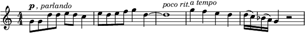 
\relative c'' { \new Staff { \key c \major \time 4/4 \numericTimeSignature 
    g8^\markup { \dynamic {p} \italic ", parlando" } g d' d e d c4 |e8 d e f g4 d4~ | 
     d1^\markup { \italic "poco rit." } | g4^\markup { \italic "a tempo" } f e d | d16( c) bes( a) g4 r2 | }}
