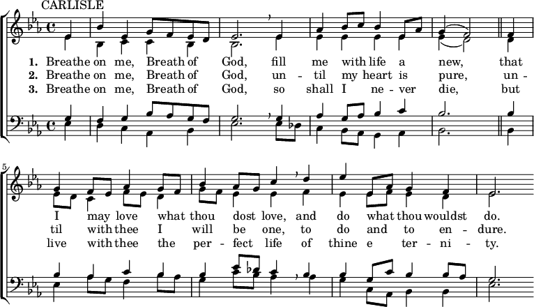 
{ \new ChoirStaff <<
    \language "english"
  \new Staff << 
    \new Voice \relative c' {\mark \markup \smaller "CARLISLE" \set Staff.midiInstrument = #"church organ" \set Score.tempoHideNote = ##t \tempo 4 = 92 \voiceOne \clef treble \key ef \major \time 4/4 
     \partial 4 
  ef4 bf' ef, g8 f ef d ef2. \breathe
  ef4 af bf8 c bf4 ef,8 af g4( f2) \bar "||"
  f4 g f8 ef af4 g8 f bf4 af8 g c4 \breathe
  d ef ef,8 af g4 f ef2.
 } 
      \addlyrics {\set stanza = #"1. "
   Breathe on me, Breath _ of _ God,
   fill me with _ life a _ -- new,
   that I may _ love what _ thou dost _ love,
   and do what _ thou wouldst do.
 }
      \addlyrics {\set stanza = #"2. "
   Breathe on me, Breath _ of _ God,
   un -- til my _ heart is _ pure,
   un -- til with _  thee I _ will be _ one,
   to do and _ to en -- dure.
 }
      \addlyrics {\set stanza = #"3. "
   Breathe on me, Breath _ of _ God,
   so shall I _ ne -- ver _ die,
   but live with _ thee the _ per -- fect _ life
   of thine e _ -- ter -- ni -- ty.
 }
    \new Voice \relative c' { \voiceTwo
  ef4 bf c c bf bf2.
  ef4 ef ef ef ef ef( d2)
  d4 ef8 d c4 f8 ef d4 g8 f ef4 ef
  f ef ef8 f ef4 d ef2.
 } 
  >>
  \new Staff <<
    \new Voice \relative c' {\set Staff.midiInstrument = #"church organ" \clef bass \key ef \major \time 4/4 \voiceOne
  g4 f g bf8 af g f g2. \breathe
  g4 af g8 af bf4 c bf2.
  bf4 bf af c bf bf ef8 df c4 \breathe
  bf bf g8 c bf4 bf8 af g2.
 }
    \new Voice \relative c { \voiceTwo  
  ef4 d c af bf ef2.
  ef8 df c4 bf8 af g4 af bf2.
  bf4 ef af8 g f4 bf8 af g4 c8 bf af4
  af g c,8 af bf4 bf ef2.
  }
   >> >> }
