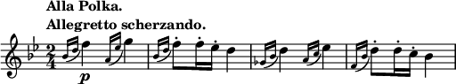 
\relative c'' {
 \key bes \major \time 2/4 \set Score.tempoHideNote = ##t
 \tempo \markup {
     \column {
      \line { Alla Polka. }
      \line { Allegretto scherzando. }
     }
    } 4=100
 \acciaccatura { bes16 d } f4\p \acciaccatura { a,16 es' } g4
 \acciaccatura { bes,16 d } f8-. f16-. es-. d4
 \acciaccatura { ges,16 bes } d4 \acciaccatura { a16 c } es4
 \acciaccatura { f,16 bes } d8-. d16-. c-. bes4
}
