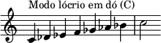  {
\override Score.TimeSignature #'stencil = ##f
\relative c' { 
  \clef treble \time 7/4
  c4^\markup { Modo lócrio em dó (C) } des es f ges aes bes c2

} }
