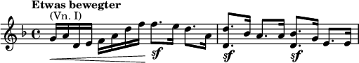  \relative g' { \key d \minor \time 4/4 \tempo "Etwas bewegter" g16^\markup { (Vn. I)}\< a d,
e f a d f\! f8._\markup { \dynamic sf } e16 d8. a16 | <d d,>8._\markup { \dynamic sf } bes16 a8. a16 <bes d,>8._\markup { \dynamic sf } g16 e8. e16 }