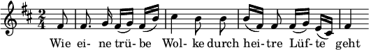  { \new Staff << \relative c' {\set Staff.midiInstrument = #"clarinet" \tempo 4 = 45 \set Score.tempoHideNote = ##t
  \key b \minor \time 2/4 \autoBeamOff \set Score.currentBarNumber = #6 \set Score.barNumberVisibility = #all-bar-numbers-visible \bar ""
  \partial 8 fis8 | fis8. g16 fis[( g)] fis[( b)] | cis4 b8 b | b16[( fis)] fis8 fis16[( g)] e[( cis)] | fis4 }
  \addlyrics { Wie ei- ne trü- be_ Wol- ke durch hei- tre Lüf- te_ geht } >>
}