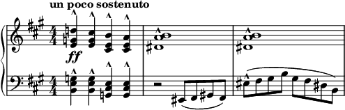 
 { \new PianoStaff <<
    \new Staff = "RH" \relative c''    { \clef treble\key a \major 
       \time 4/4 \numericTimeSignature \tempo "un poco sostenuto"
        <d! g, e>4^^-\ff <cis g e>^^ <b e, cis>^^ <a e cis>^^ | <b a dis,>1^^ | <b a dis,>1^^ |  }
    \new Staff = "LH" \relative c' { \clef bass \key a \major
         \time 4/4 \numericTimeSignature
           <g e b>4^^ <g e b>^^ <e cis g>^^ <e cis g>^^ |
           r2 eis,8( fis gis! fis) | eis'^^( fis gis b gis fis dis b) | }       
   >> }
