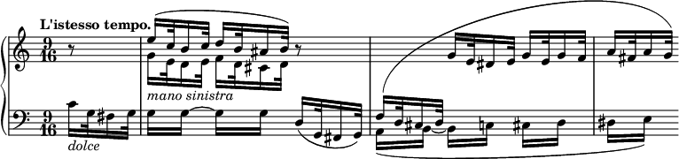 
 \relative c' {
  \new PianoStaff <<
   \new Staff = "up" { \key c \major \time 6/16 \partial 8. \tempo "L'istesso tempo."
    <<
     {
      \set subdivideBeams = ##t \set baseMoment = #(ly:make-moment 6 32)
      b'8*3/2\rest e16_\markup { \italic { mano sinistra } }[( c32 b16 c32] d16 b32 ais16 b32) b8*3/2\rest 
      \change Staff = "down" f,16([ d32 cis16 d32] \change Staff = "up" g'16[ e32 dis16 e32] g16[ e32 g16 f32] a16[ fis32 a16 g32])
     }
    \\
     {
      \set subdivideBeams = ##t \set baseMoment = #(ly:make-moment 6 32)
      s8. g16[ e32 d16 e32] f16[ d32 cis16 d32] }
    >>
   }
   \new Staff = "down" { \key c \major \time 9/16 \clef bass
    \set subdivideBeams = ##t \set baseMoment = #(ly:make-moment 6 32)
     c16_\markup \italic dolce g32 fis16 g32 g16*3/2[ g~] g[ g] d16( g,32 fis16 g32) \voiceTwo a16*3/2([ b~] b[ c] cis[ d] dis[ e])
    }
  >>
 }
