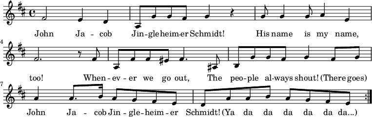 
  { \set Score.tempoHideNote = ##t \tempo 4 = 120 \set Staff.midiInstrument = #"harmonica"
    \key d \major \time 4/4
     \repeat volta 2 { fis'2 e'4 d'
     a8 g'8 g'8 fis'8 g'4 r
     g'8 g'4 g'8 a'4 e'4
     fis'2. r8 fis'8
     a fis' fis' eis' fis'4. ais8
     b8 g' g' fis' g'4 fis'8 g'
     a'4 a'8. b'16 a'8 g' fis' e'
     d' a' a' b' a' g' fis' e' }
   }
   \addlyrics {
John Ja -- cob Jin -- gle -- heim -- er Schmidt!
His name is my name, too!
When -- ev -- er we go out,
The peo -- ple al -- ways shout!
(There goes) John Ja -- cob Jin -- gle -- heim -- er Schmidt!
(Ya da da da da da da...)
}
