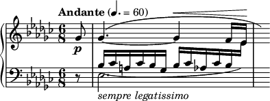 
\new PianoStaff <<
\new Staff = "Up" <<
\new Voice \relative c' {
\clef treble
\tempo "Andante" 4.=60
\time 6/8
\key ees \minor
\partial 8
ges'8 \p \dynamicUp ges4.^(~ges4 \< f16 ees \! \hide r)
}
>>
\new Staff = "Down" <<
\new Voice \relative c{
\clef bass
\key ees \minor
\stemUp
r8 bes'16_(ces a ces bes ges bes ces aes ces bes \change Staff = "Up" \stemDown ees) s
}
\new Voice \relative c{
\clef bass
s8 ees2._\markup{\italic sempre \italic legatissimo}
}
>>
>>
