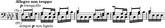 \relative c {\clef bass\time 2/4 \key f \minor \tempo "Allegro non troppo" \partial 4 <<{f8-.^\markup{\column {\line{\center-align {\dynamic p \italic tranquillo}} \line {\right-align {\smaller (Vc.) }} }} g-. as g16 f as8-. bes-. c4 f,8-. g-. as8\prall g16 f as8-. bes-. c4} \\ {f,16_\markup{\right-align {\smaller (Pf.) }} c_\markup{\center-align \italic sempre \dynamic p \italic {non legato}} e g f c c c f c g' bes as c, c c f c e g f c c c f c g' bes as es es es }>>}