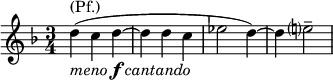  \relative d'' { \key d \minor \time 3/4 d^\markup { (Pf.)}_\markup { \italic { meno } \dynamic f \italic { cantando } }( c d~ | d d c | es2 d4)~ | d e?2-- }