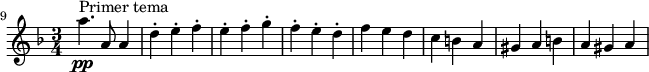 
    \relative c''' {
        \set Staff.midiInstrument = #"violin"
        \set Score.tempoHideNote = ##t \tempo 2. = 116
        \key d \minor
        \time 3/4
        \set Score.currentBarNumber = #9
        \bar ""

        a4.\pp^\markup "Primer tema" a,8 a4
        d4-. e-. f-.
        e-. f-. g-.
        f-. e-. d-.
        f e d
        c b a
        gis a b
        a gis a
    }
