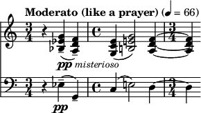  {
<<
\new Staff \relative c'' { \set Staff.midiInstrument = "string ensemble 1" \set Staff.midiMaximumVolume = #0.6 \clef treble \key c \major \time 3/4 \tempo "Moderato (like a prayer)" 4 = 66 r4 <g ees bes>4--(_\markup { \dynamic pp \italic \small { misterioso } } <f d a>)-- | \time 4/4 <e c g>( <g e! b!>2) <f d a>4~ | \time 3/4 <f d a>) }
\new Staff \relative c { \set Staff.midiInstrument = "string ensemble 1" \clef bass \key c \major \time 3/4 r4 ees--(\pp g,--) | c( e!2) d4~ | \time 3/4 d } >>
} 