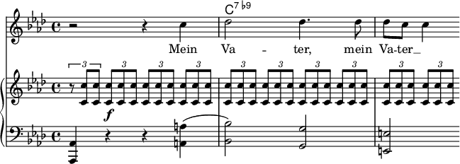 
 <<
 \new ChordNames \chordmode {s2 s2 c1:7.9-}
 {\new Voice ="mel" {\key aes \major \time 4/4
  r2 r4 c'' des''2 des''4. des''8 des'' c'' c''4 }}
  \new Lyrics {\lyricsto "mel" {Mein Va -- ter, mein Va -- ter __}}
 \new GrandStaff <<
 \new Staff {\key aes \major \time 4/4
  \tuplet 3/2 {r8 <c' c''> <c' c''>} \tuplet 3/2 {<c' c''> \f <c' c''> <c' c''>} \tuplet 3/2 {<c' c''> <c' c''> <c' c''>} \tuplet 3/2 {<c' c''> <c' c''> <c' c''>} \tuplet 3/2 {<c' c''> <c' c''> <c' c''>} \tuplet 3/2 {<c' c''> <c' c''> <c' c''>} \tuplet 3/2 {<c' c''> <c' c''> <c' c''>} \tuplet 3/2 {<c' c''> <c' c''> <c' c''>} \tuplet 3/2 {<c' c''> <c' c''> <c' c''>} \tuplet 3/2 {<c' c''> <c' c''> <c' c''>}}
 \new Staff {\clef bass \key aes \major \time 4/4
  <aes,, aes,>4 r r <a, a>(<bes, bes>2) <g, g> <e, e>}
>> >>
