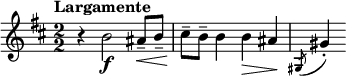  \relative c'' { \clef treble \key b \minor \numericTimeSignature \time 2/2 \tempo "Largamente" r4 b2\f ais8--\< b-- | cis\!-- b-- b4 b\> ais\! | \slashedGrace { gis,8( } gis'4)-. } 