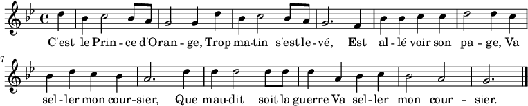 

\new Staff \with {
  midiInstrument = "voice oohs"
} {
\relative c'' {
    \key g \minor
    \time 4/4
    \partial 4*1
    d4 
    bes c2 bes8 a
    g2 g4 d'
    bes c2 bes8 a 
%5 
    g2. f4
    bes bes c c
    d2 d4 c 
    bes d c bes
    a2. d4
%10
    d d2 d8 d
    d4 a bes c
    bes2 a
   \partial 4*3 g2.
    \bar "|."
 }
}
\addlyrics {
  \lyricmode {
C'est le Prin -- ce d'O -- ran -- ge, Trop ma -- tin s'est le -- vé,
Est al -- lé voir son pa -- ge, Va sel -- ler mon cour -- sier,
Que mau -- dit soit la guerre Va sel -- ler mon cour -- sier.
  }
}

\midi { \tempo 2 = 100 }
