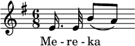  \relative c' { \key g \major \time 6/8 \autoBeamOff e16. e32 b'8[( a8]) } \addlyrics { Me_- re_- ka _ } 