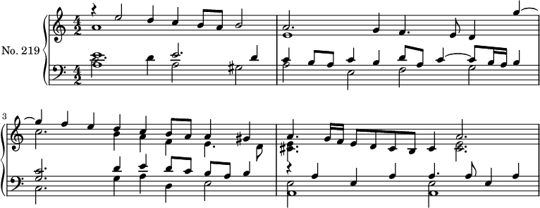 
\version "2.14.2"
\header {
  tagline = ##f
}
upper = \relative c'' {
  \clef treble 
  \key a \minor
  \time 4/2
  \tempo 2 = 78
  \autoBeamOff
  \set Staff.midiInstrument = #"dulcimer"

    << { r4 e2 d4 c b8 a b2 } \\ { a1 } >>
    << { a2. g4 f4. e8 d4 g'~ } \\ { e,1 } >> 
    << { g'4 f e d c b8 a a4 gis } \\ { c2. b4 a f e4. d8 } >> 
    << { a'4. g16 f e8 d cis b cis4 a'2. } \\ { << e4. cis4. >> s8 s2. << e2. cis2. >> } >> 
}

lower = \relative c {
  \clef bass
  \key a \minor
  \time 4/2
  \set Staff.midiInstrument = #"dulcimer"

    << { << e'1 a,1 >> e'2. d4 } \\ { c2. d4 a2 gis2 } >> 
    << { c4 b8 a c4 b d8 a c4~ c8 b16 a b4 } \\ { a2 e f g } >> 
    << { << c2. g2. >> d'4 e d8 c b a b4 } \\ { c,2. g'4 a d, e2 } >> 
    << { r4 a4 e a a4. a8 e4 a } \\ { << e2 a,1 >> << e'2 a,1 >> } >> 
}

\score {
  \new PianoStaff <<
    \set PianoStaff.instrumentName = #"No. 219"
    \new Staff = "upper" \upper
    \new Staff = "lower" \lower
  >>
  \layout {
    \context {
      \Score
      \remove "Metronome_mark_engraver"
    }
  }
  \midi { }
}
