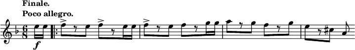 
\relative c'' {
 \key d \minor \time 6/8 \set Score.tempoHideNote = ##t
 \tempo \markup {
     \column {
      \line { Finale. }
      \line { Poco allegro. }
     }
    } 4.=86 \partial 8
 e16\f e \bar ".|:" f8-> [ r e] f-> [ r e16 e] f8-> [ r e] f[ r g16 g]
 a8[ r g] f[ r g] e[ r cis] a
}
