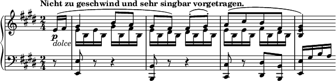 
 \relative c' {
  \new PianoStaff <<
   \new Staff { \key e \major \time 2/4 \tempo "Nicht zu geschwind und sehr singbar vorgetragen." \partial 8
    <<
     {
      e16\p _\markup \italic dolce ( fis gis4 b8 a gis fis) fis-.( gis-.) a[( cis b fis] <gis e b>4)
     }
    \\
     { s8 e16 b e b gis' b, fis' b, e b dis b dis b e b e b e b fis' b, dis b s4 }
    >>
   }
   \new Staff { \key e \major \time 2/4 \clef bass
    r8 <e, e,> r r4 <b b,>8 r r4 <cis cis,>8 r <dis dis,> <b b,> <e e,>16 gis b a
   }
  >>
 }
