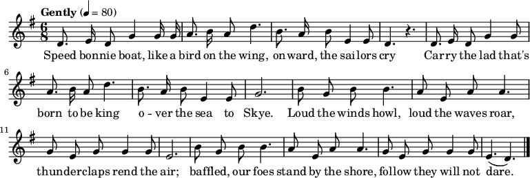 
\relative c' { \set Staff.midiInstrument = #"flute" \key g \major \time 6/8 \tempo "Gently" 4 = 80 \autoBeamOff
 d8. e16 d8 g4 g16 g16 | a8. b16 a8 d4. | b8. a16 b8 e,4 e8 | d4. r4. |
 d8. e16 d8 g4 g8      | a8. b16 a8 d4. | b8. a16 b8 e,4 e8 | g2.     |
 b8 g8 b8 b4. | a8 e8 a8 a4. | g8 e8 g8 g4 g8 | e2. |
 b'8 g8 b8 b4. | a8 e8 a8 a4. | g8 e8 g8 g4 g8 | e4. ( d4.) \bar "|."
             }
\addlyrics {
 Speed bon -- nie boat, like a bird on the wing, on -- ward, the sai -- lors cry
 Car -- ry the lad that's born to be king o -- ver the sea to Skye.
 Loud the winds howl, loud the waves roar, thun -- der -- claps rend the air;
 baf -- fled, our foes stand by the shore, fol -- low they will not dare.
           }
