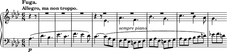 
 \relative c' {
  \new PianoStaff <<
   \new Staff { \key aes \major \time 6/8 \partial 4.
    \tempo \markup {
     \column {
      \line \fontsize #1 { Fuga. }
      \line { Allegro, ma non troppo. }
     }
    }
   <<
    { b'4\rest b8\rest \override MultiMeasureRest #'staff-position = #2 R1*6/8 R R b4\rest b8\rest \voiceOne R1*6/8 R R R }
   \\
    { s4. s2. s2. s2. b4\rest b8\rest es,4. aes f bes g c bes4 aes8 g4. }
   >>
  }
   \new Staff { \key aes \major \time 6/8 \clef bass \partial 4.
    aes,4.\p( des bes es c f es4 des8) c4.~ c8( aes g
    f^\markup { \italic { sempre piano } } g es d es f g aes f e f g aes g aes bes c d) es! f d
   }
  >>
 }
