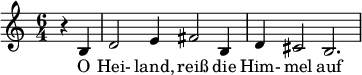  \relative c' { \time 6/4 \partial 2 r b d2 e4 fis2 b,4 d cis2 b2. } \addlyrics { O Hei- land, reiß die Him- mel auf  } 