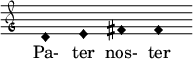  \relative c' { \clef "petrucci-g" \override Staff.TimeSignature #'stencil = ##f \set Score.timing = ##f \override Voice.NoteHead #'style = #'harmonic-black d1 e1 fis1 fis1 } \addlyrics { Pa- ter nos- ter  } 