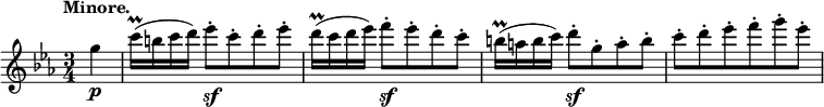 
\relative c''' \new Staff {
 \key c \minor \time 3/4 \set Score.tempoHideNote = ##t \tempo "Minore." 4=120 \partial 4
 g4\p c16\prall ( b c d) es8-.\sf c-. d-. es-.
 d16\prall ( c d es) f8-.\sf es-. d-. c-.
 b16\prall ( a b c) d8-.\sf g,-. a-. b-.
 c-. d-. es-. f-. g-. es-.
}
