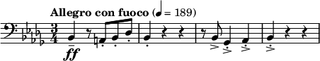 
\relative c {
  \clef bass \time 3/4 
  \tempo "Allegro con fuoco" 4 = 189 \key bes \minor
  bes4\tenuto\ff r8 a8-. bes-. des-. |
  bes4-. r4 r4 |
  r8 bes8-> ges4->-. aes->-. | bes->-. r4 r4 |
}
