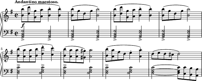 
 \relative c' {
  \new PianoStaff <<
   \new Staff { \key e \minor \time 2/2
    \tempo \markup {
     \column {
      \line { Andantino maestoso. }
     }
    }
    <b' b'>8( <d d'> <g, g'> <a a'> <b b'>4-. <b b'>-.) <b b'>8( g' d g <b b,>2) <b b,>8( <d, d'> <g, g'> <a a'> <b b'>4-. <b b'>-.) <b b'>8( g' d g <b b,>2) <b b,>8( <a a,> <a a,> <b b,> <d d,>4-. <c c,>4-.) <b b,>8( <a a,> <a a,> <gis gis,>) <a a,>2 <b b,>8( <a a,> fis d e4-. <a a,>4-.) d,8( e d cis d2)
   }
   \new Dynamics {
    s\f
      }
   \new Staff { \key e \minor \time 2/2 \clef bass
    <g,,, b d g>2-> <g b e g>-> <g b d g>-> <g b e g>-> <g b d g>-> <g b e g>-> <g b d g>-> <g b e g>-> <d' fis c'>-> <d e g c>-> <d fis c'>-> <d e g c> <d fis c'>-> <d e g c> <d fis c'>~ <d fis c'>8 <c c'> <b b'> <a a'>
   }
  >>
 }
