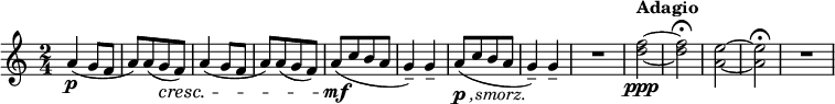 
\relative c'' {
   \new Staff { \key a \minor \time 2/4 
    a4(\p g8 f | a)[ a( g\cresc f)] | a4( g8 f | a)[ a( g f)] | a([\mf c b a] | g4)-- g-- | 
    a8-\markup { \dynamic p \italic { ,smorz.}}([ c b a] | g4)-- g-- | R2 | 
   \tempo Adagio <f'~ d~>2\ppp | <f d>\fermata | <e~ a,~ > | <e a, >\fermata | R | 
  } }
