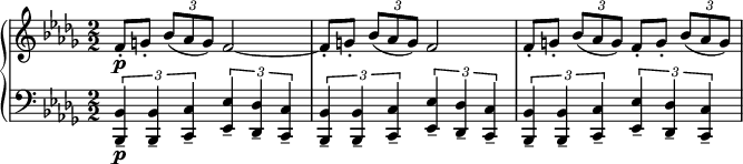 
\relative b' {
  \new PianoStaff <<
   \new Staff { 
    \numericTimeSignature \key des \major \time 2/2
    f8-.\p[ g8-.] \tuplet 3/2 {bes8( aes g) } f2~ |
    f8-.[ g8-.] \tuplet 3/2 {bes8( aes g) } f2 |
    f8-.[ g8-.] \tuplet 3/2 {bes8( aes g) } f8-.[ g8-.] \tuplet 3/2 {bes8( aes g) } |
   }
   \new Staff { 
    \numericTimeSignature \key des \major \time 2/2 \clef bass
    \tuplet 3/2 {<bes,, bes,>4\p-- <bes bes,>-- <c c,>-- } 
    \tuplet 3/2 {<ees ees,>-- <des des,>-- <c c,>-- }|
    \tuplet 3/2 {<bes bes,>4-- <bes bes,>-- <c c,>-- } 
    \tuplet 3/2 {<ees ees,>-- <des des,>-- <c c,>-- }|
    \tuplet 3/2 {<bes bes,>4-- <bes bes,>-- <c c,>-- } 
    \tuplet 3/2 {<ees ees,>-- <des des,>-- <c c,>-- }|
   }
   >>
  }
